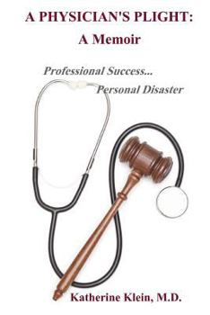 Paperback A Physician's Plight: A Memoir: Professional Success ... Personal Disaster. Book