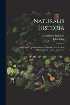 Paperback Naturalis Historia: Libri Xxxvii. Quo Continentur Indices Rerum A Plinio Memoratarum: M-z, Volume 8... [Latin] Book