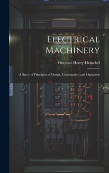 Hardcover Electrical Machinery: A Study of Principles of Design, Construction and Operation Book