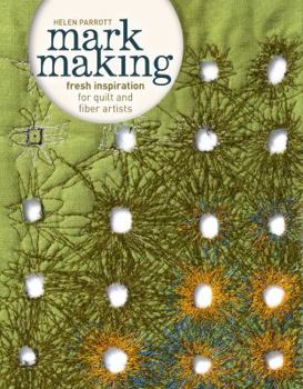 Paperback Mark Making: Fresh Inspiration for Quilt and Fiber Artists Book