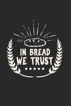 In Bread we Trust: Cool Animated Bread Pastry Design Notebook Composition Book Novelty Gift (6x9) Lined Notebook to write in