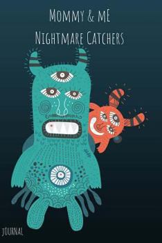 Paperback Mommy & Me Nightmare Catchers Journal: Perfect Diary for Writing Down and Drawing Out All the Scares, Frightens and Worries at Bed Time for Boys, Girl Book