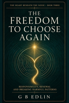 Paperback The Freedom to Choose Again: Responsibility, Renewal and Breaking Harmful Patterns Book