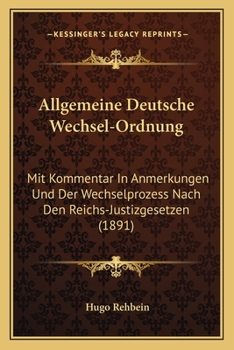 Paperback Allgemeine Deutsche Wechsel-Ordnung: Mit Kommentar In Anmerkungen Und Der Wechselprozess Nach Den Reichs-Justizgesetzen (1891) [German] Book