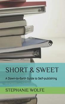 Paperback Short & Sweet: A Down-to-Earth Guide to Self-publishing Book