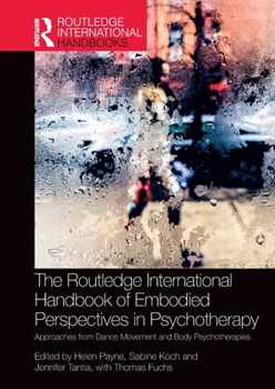 Paperback The Routledge International Handbook of Embodied Perspectives in Psychotherapy: Approaches from Dance Movement and Body Psychotherapies Book