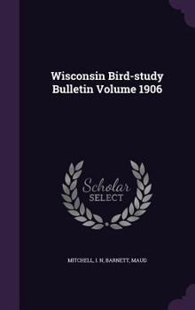 Hardcover Wisconsin Bird-study Bulletin Volume 1906 Book