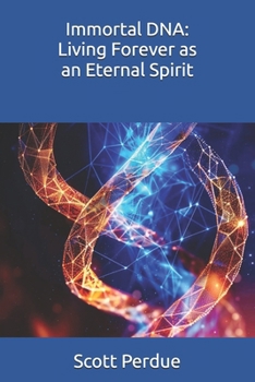 Paperback Immortal DNA: Living Forever as an Eternal Spirit Book