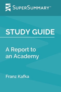 Paperback Study Guide: A Report to an Academy by Franz Kafka (SuperSummary) Book