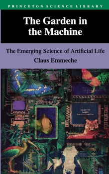 Paperback The Garden in the Machine: The Emerging Science of Artificial Life Book