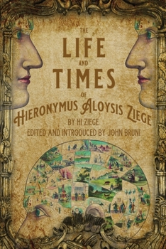 Paperback The Life and Times of Hieronymus Aloysis Ziege: By Hi Ziege, Edited and Introduced by John Bruni Book