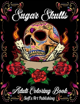 Paperback Sugar Skulls Coloring Book: A Coloring Book for Adults Featuring Fun Day of the Dead Sugar Skull Designs and Easy Patterns for Relaxation (Day of Book