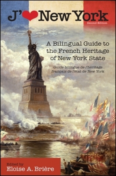 Paperback J'Aime New York, 2nd Edition: A Bilingual Guide to the French Heritage of New York State / Guide Bilingue de l'Héritage Français de l'État de New Yo Book