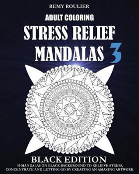 Paperback Adult Coloring Stress Relief Mandalas Black Edition 3: 40 Mandalas On Black Background To Relieve Stress, Concentrate And Letting Go By Creating An Am Book