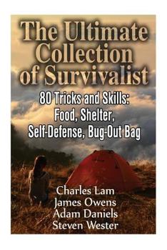 Paperback The Ultimate Collection of Survivalist: 80 Tricks and Skills: Food, Shelter, Self-Defense, Bug-Out Bag: (Complete Survival Guide, Critical Survival Sk Book