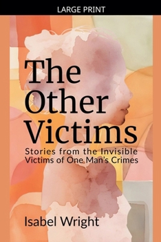 Paperback The Other Victims: Stories from the Invisible Victims of One Man's Crimes [Large Print] Book