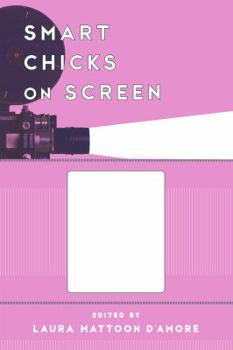Smart Chicks on Screen: Representing Women's Intellect in Film and Television - Book  of the Film and History