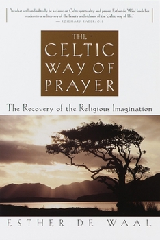Paperback The Celtic Way of Prayer: The Recovery of the Religious Imagination Book