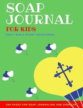 Soap Journal for Kids: Daily Bible Study Devotional - 200 pages for journaling and doodling
