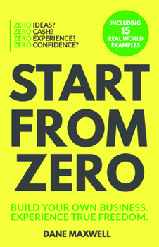 Paperback Start from Zero: Build Your Own Business & Experience True Freedom Book