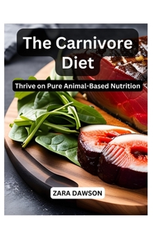 Paperback The Carnivore Diet: Thrive on Pure Animal-Based Nutrition Book