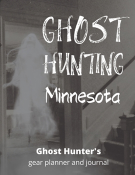 Ghost Hunting Minnesota: USA Paranormal Investigation, Haunted House Journal, Exploration Tools & Gear Planner for Ghost Hunters