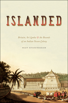 Hardcover Islanded: Britain, Sri Lanka, and the Bounds of an Indian Ocean Colony Book