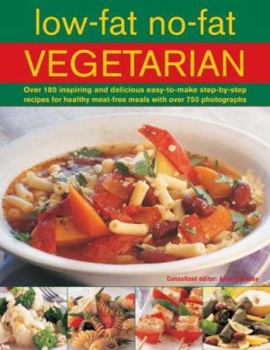 Low-fat No-fat Vegetarian: Over 150 Inspiring and Delicious Easy-to-make Step-by-step Recipes for Healthy Meat-free Meals