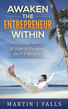 Paperback Awaken the Entrepreneur Within: 10 Steps to Escaping the 9-5 Mindset Book