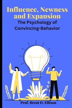 Paperback Influence, Newness and Expansion: The Psychology of Convincing-Behavior Book
