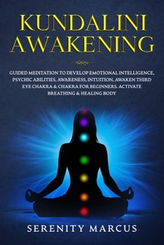 Paperback Kundalini Awakening: Guided Meditation To Develop Emotional Intelligence, Psychic Abilities, Awareness, Intuition, Awaken Third Eye Chakra Book