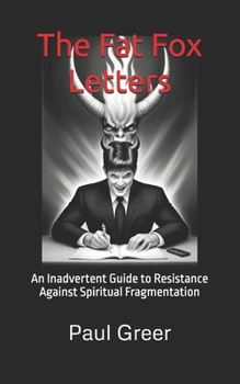 Paperback The Fat Fox Letters: An Inadvertent Guide to Resistance Against Spiritual Fragmentation Book
