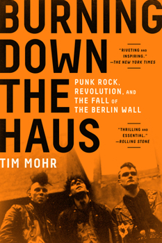 Paperback Burning Down the Haus: Punk Rock, Revolution, and the Fall of the Berlin Wall Book