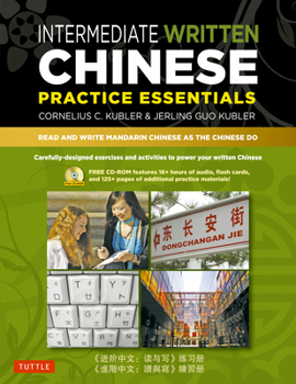 Paperback Intermediate Written Chinese Practice Essentials: Read and Write Mandarin Chinese as the Chinese Do [With CDROM] Book