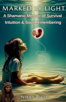 Paperback Marked by Light A Shamanic Memoir of Survival, Intuition & Soul Remembering Book