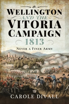 Hardcover Wellington and the Vitoria Campaign 1813: Never a Finer Army Book