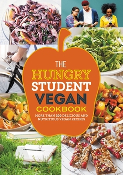 Paperback The Hungry Student Vegan Cookbook: More Than 200 Delicious and Nutritious Vegan Recipes Book