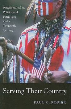 Hardcover Serving Their Country: American Indian Politics and Patriotism in the Twentieth Century Book