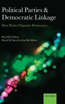 Hardcover Political Parties and Democratic Linkage: How Parties Organize Democracy Book