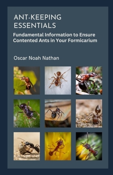 Paperback Ant-keeping Essentials: Fundamental Information to Ensure Contented Ants in Your Formicarium Book