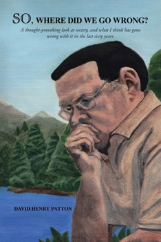 Paperback SO, Where Did We Go Wrong?: A thought-provoking look at society, and what I think has gone wrong with it in the last sixty years. Book