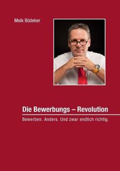 Paperback Die Bewerbungs - Revolution: Bewerben. Anders. Und zwar endlich richtig. [German] Book