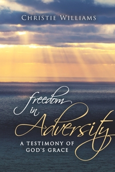 Paperback Freedom in Adversity: A Testimony of God's Grace Book