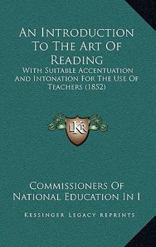 An Introduction to the Art of Reading: With Suitable Accentuation and Intonation for the Use of Teachers