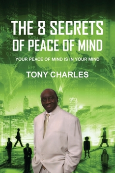 Paperback The 8 Secrets of Peace of Mind: Your Peace of Mind Is in Your Mind Book