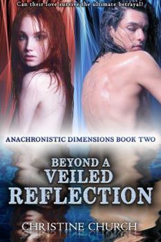 Beyond a Veiled Reflection - Book #2 of the Anachronistic Dimensions