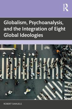 Paperback Globalism, Psychoanalysis, and the Integration of Eight Global Ideologies Book