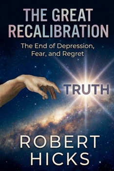 Paperback The Great Recalibration: The End of Depression, Fear, and Regret Book