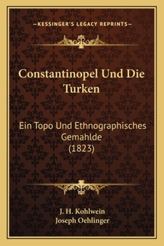 Paperback Constantinopel Und Die Turken: Ein Topo Und Ethnographisches Gemahlde (1823) [German] Book
