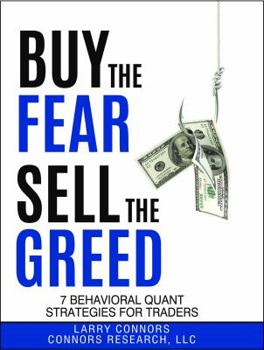 Hardcover Buy the Fear, Sell the Greed: 7 Behavioral Quant Strategies for Traders Book